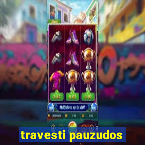 travesti pauzudos